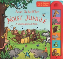 Axel Scheffler's Noisy Jungle : A Counting Sound Book, Hardback Book Axel Scheffler's Noisy Jungle : A Counting Sound Book, Hardback Book