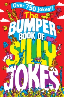 The Bumper Book of Very Silly Jokes : Over 750 Laugh Out Loud Jokes!