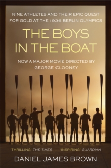 The Boys In The Boat : An Epic Journey to the Heart of Hitler's Berlin