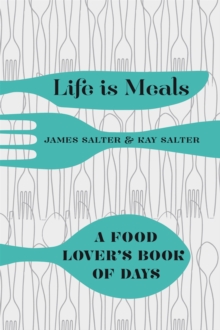 Life Is Meals : A Food Lover's Book of Days, Hardback Book Life Is Meals : A Food Lover's Book of Days, Hardback Book