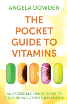 The Pocket Guide to Vitamins : An accessible, handy guide to vitamins and other supplements, Paperback / softback Book The Pocket Guide to Vitamins : An accessible, handy guide to vitamins and other supplements, Paperback / softback Book