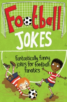 Football Jokes : Fantastically Funny Jokes for Football Fanatics