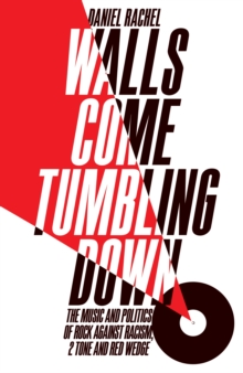 Walls Come Tumbling Down : The Music and Politics of Rock Against Racism, 2 Tone and Red Wedge, Hardback Book Walls Come Tumbling Down : The Music and Politics of Rock Against Racism, 2 Tone and Red Wedge, Hardback Book