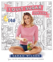 I Quit Sugar for Life : Your fad-free wholefood wellness code and cookbook