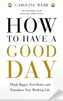 How to Have a Good Day : The Essential Toolkit for a Productive Day at Work and Beyond, Paperback Book How to Have a Good Day : The Essential Toolkit for a Productive Day at Work and Beyond, Paperback Book