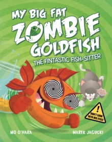 My Big Fat Zombie Goldfish: The Fintastic Fish-Sitter, Hardback Book My Big Fat Zombie Goldfish: The Fintastic Fish-Sitter, Hardback Book