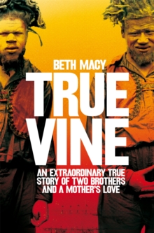 Truevine : An Extraordinary True Story of Two Brothers and a Mother's Love