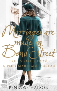 Marriages are Made in Bond Street : True Stories from a 1940s Marriage Bureau, Hardback Book Marriages are Made in Bond Street : True Stories from a 1940s Marriage Bureau, Hardback Book