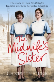 The Midwife's Sister : The Story of Call the Midwife's Jennifer Worth by Her Sister Christine, Paperback Book The Midwife's Sister : The Story of Call the Midwife's Jennifer Worth by Her Sister Christine, Paperback Book