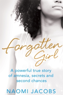 Forgotten Girl : A Powerful True Story of Amnesia, Secrets and Second Chances, Paperback Book Forgotten Girl : A Powerful True Story of Amnesia, Secrets and Second Chances, Paperback Book