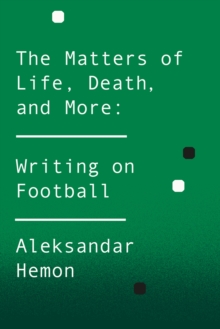 The Matters of Life, Death, and More : Writing on Football