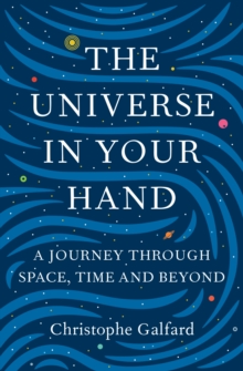The Universe in Your Hand : A Journey Through Space, Time and Beyond, Hardback Book The Universe in Your Hand : A Journey Through Space, Time and Beyond, Hardback Book