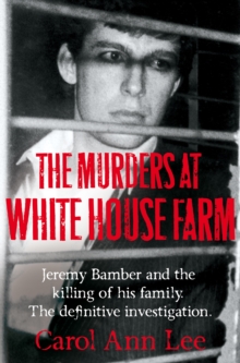 The Murders at White House Farm : The shocking true story of Jeremy Bamber and the killing of his family, Paperback / softback Book The Murders at White House Farm : The shocking true story of Jeremy Bamber and the killing of his family, Paperback / softback Book