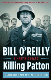 Killing Patton : The Strange Death of World War II's Most Audacious General