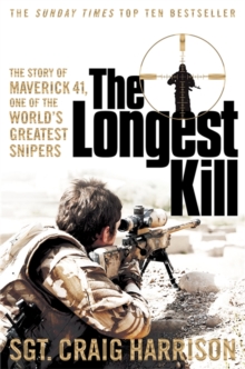 The Longest Kill : The Story of Maverick 41, One of the World's Greatest Snipers