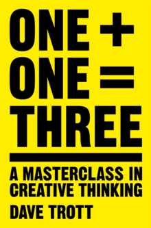 One Plus One Equals Three : A Masterclass in Creative Thinking