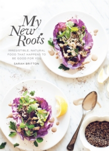 My New Roots : Irresistible, Natural Food That Happens to be Good for You, Hardback Book My New Roots : Irresistible, Natural Food That Happens to be Good for You, Hardback Book