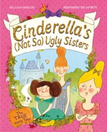 Cinderella's Not So Ugly Sisters : The True Fairy Tale