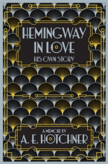 Hemingway in Love : His Own Story, Hardback Book Hemingway in Love : His Own Story, Hardback Book