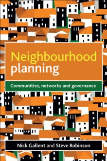 Neighbourhood planning : Communities, networks and governance