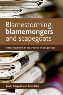 Blamestorming, Blamemongers and Scapegoats : Allocating Blame in the Criminal Justice Process, Hardback Book Blamestorming, Blamemongers and Scapegoats : Allocating Blame in the Criminal Justice Process, Hardback Book