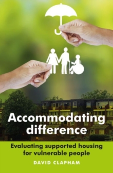 Accommodating difference : Evaluating supported housing for vulnerable people, Hardback Book Accommodating difference : Evaluating supported housing for vulnerable people, Hardback Book