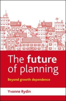 The Future of Planning : Beyond Growth Dependence, Paperback / softback Book The Future of Planning : Beyond Growth Dependence, Paperback / softback Book
