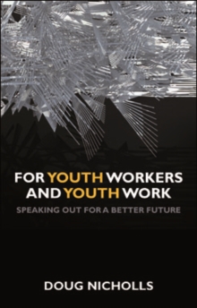 For Youth Workers and Youth Work : Speaking Out for a Better Future