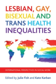 Lesbian, gay, bisexual and trans health inequalities : International perspectives in social work, Paperback Book Lesbian, gay, bisexual and trans health inequalities : International perspectives in social work, Paperback Book