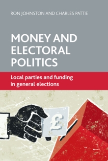 Money and Electoral Politics : Local Parties and Funding at General Elections