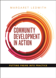 Community Development in Action : Putting Freire into Practice