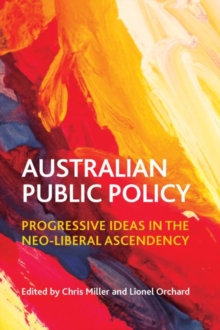 Australian public policy : Progressive ideas in the neoliberal ascendency, Paperback / softback Book Australian public policy : Progressive ideas in the neoliberal ascendency, Paperback / softback Book