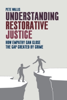 Understanding Restorative Justice : How Empathy Can Close the Gap Created by Crime