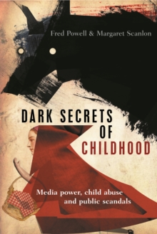 Dark secrets of childhood : Media power, child abuse and public scandals