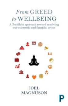 From Greed to Wellbeing : A Buddhist Approach to Resolving Our Economic and Financial Crises, Paperback Book From Greed to Wellbeing : A Buddhist Approach to Resolving Our Economic and Financial Crises, Paperback Book