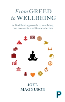 From greed to wellbeing : A Buddhist approach to resolving our economic and financial crises