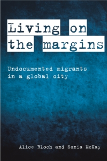 Living on the margins : Undocumented migrants in a global city