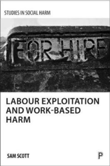 Labour exploitation and work-based harm, Paperback / softback Book Labour exploitation and work-based harm, Paperback / softback Book