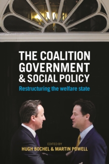 The coalition government and social policy : Restructuring the welfare state