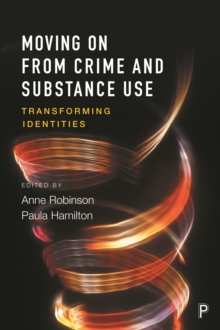 Moving on from crime and substance use : Transforming identities