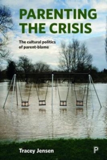 Parenting the crisis : The cultural politics of parent-blame, Paperback / softback Book Parenting the crisis : The cultural politics of parent-blame, Paperback / softback Book