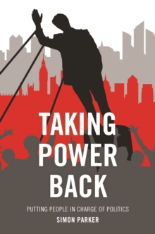 Taking Power Back : Putting People in Charge of Politics