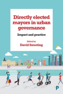 Directly Elected Mayors in Urban Governance : Impact and Practice, Hardback Book Directly Elected Mayors in Urban Governance : Impact and Practice, Hardback Book