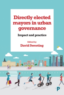 Directly elected mayors in urban governance : Impact and practice