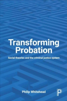 Transforming Probation : Social Theories and the Criminal Justice System, Paperback Book Transforming Probation : Social Theories and the Criminal Justice System, Paperback Book