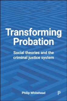 Transforming probation : Social theories and the criminal justice system