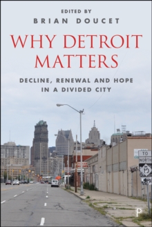 Why Detroit matters : Decline, renewal and hope in a divided city