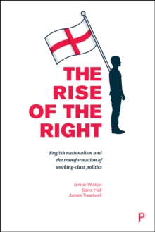 The rise of the Right : English nationalism and the transformation of working-class politics