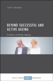 Beyond successful and active ageing : A theory of model ageing