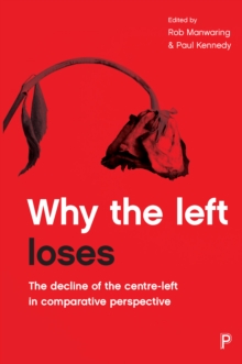 Why the left loses : The Decline of the Centre-Left in Comparative Perspective